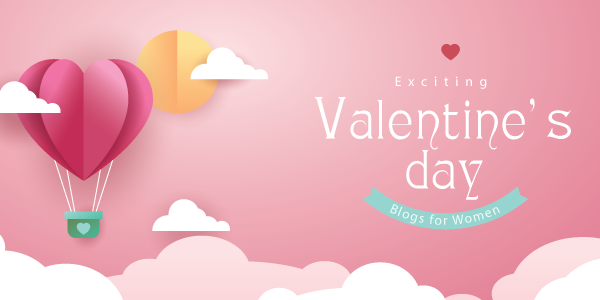 4 Exciting Valentine's Day Blogs Exclusive for Women