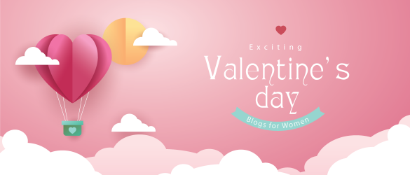 4 Exciting Valentine's Day Blogs Exclusive for Women