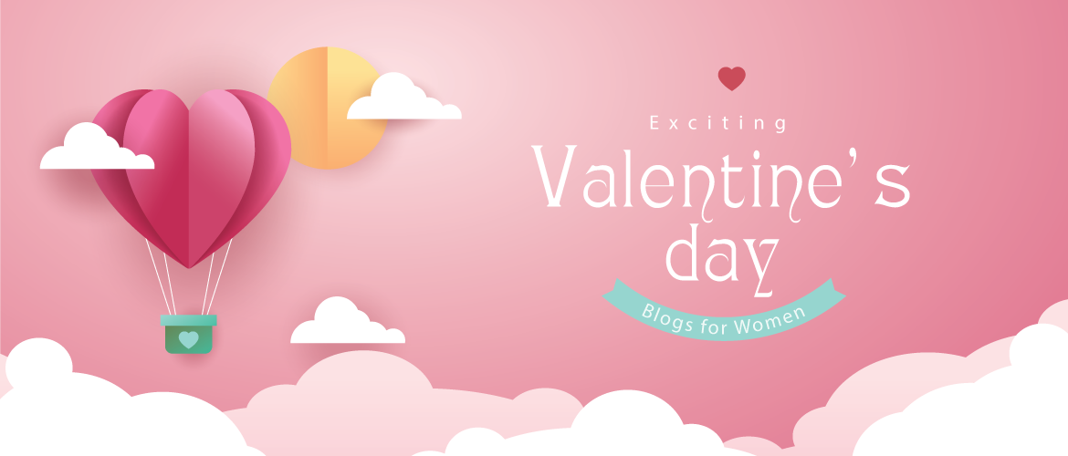 4 Exciting Valentine’s Day Blogs Exclusive for Women